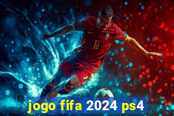 jogo fifa 2024 ps4