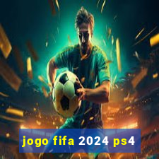 jogo fifa 2024 ps4