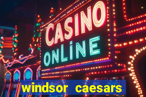 windsor caesars casino hotel