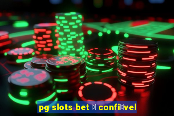 pg slots bet 茅 confi谩vel