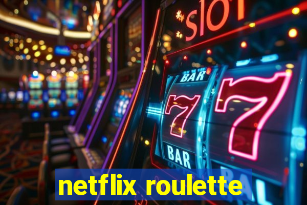 netflix roulette