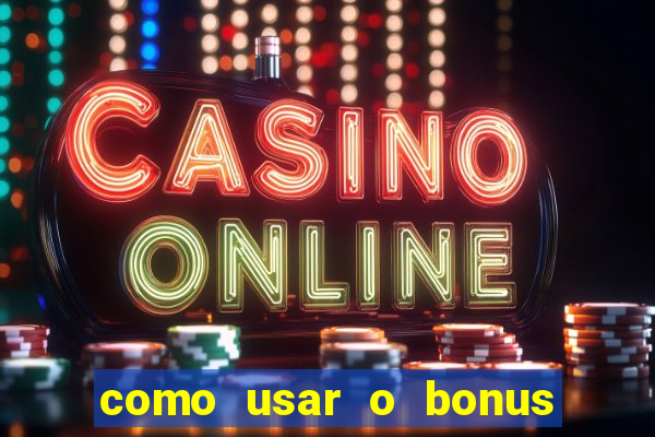 como usar o bonus na estrela bet