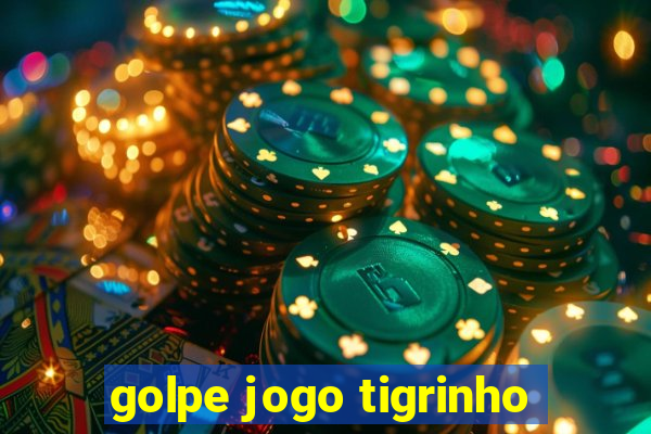 golpe jogo tigrinho