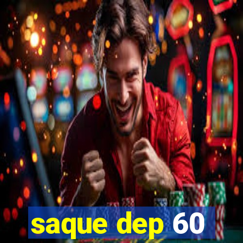 saque dep 60