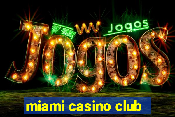 miami casino club