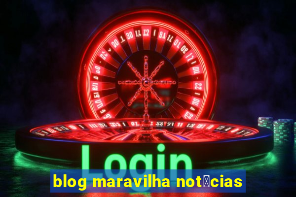 blog maravilha not铆cias