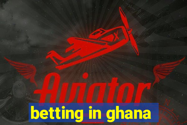 betting in ghana