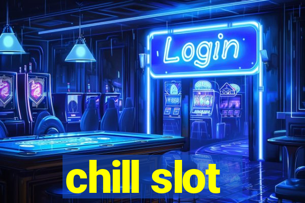 chill slot