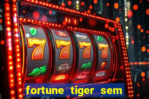 fortune tiger sem deposito minimo