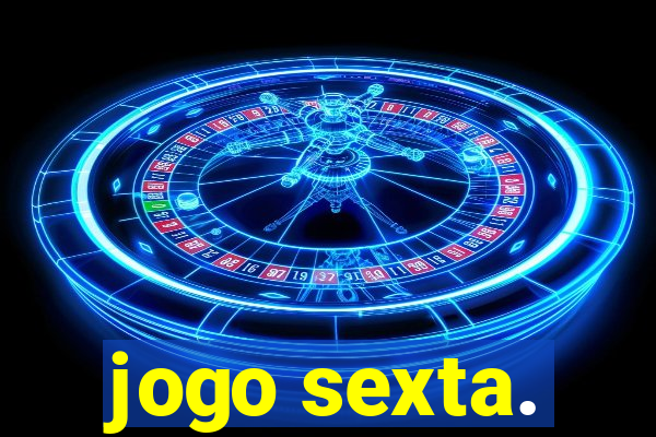 jogo sexta.