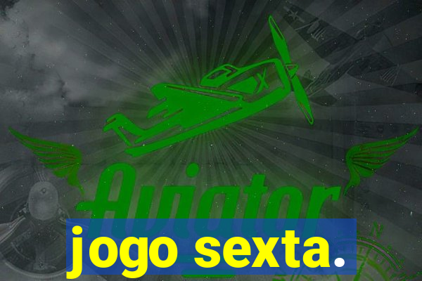 jogo sexta.