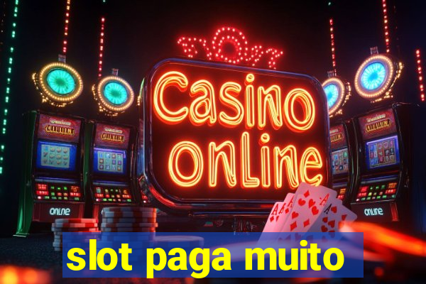 slot paga muito