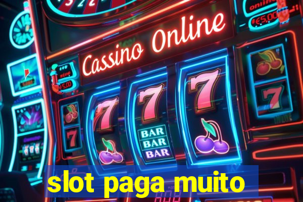 slot paga muito