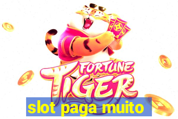 slot paga muito