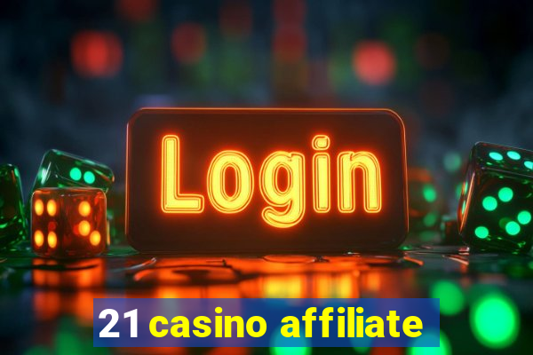 21 casino affiliate