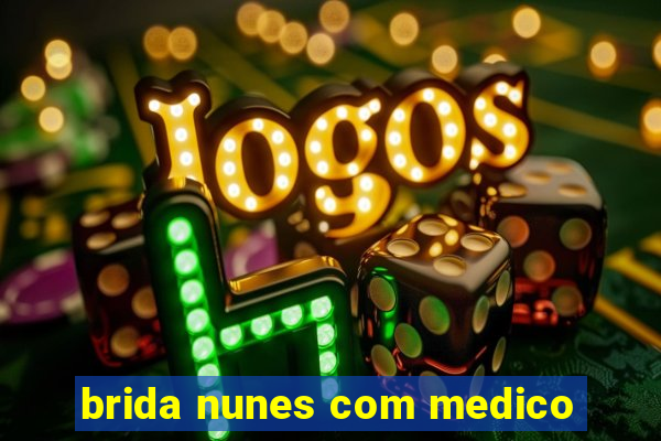 brida nunes com medico