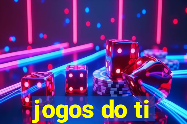 jogos do ti