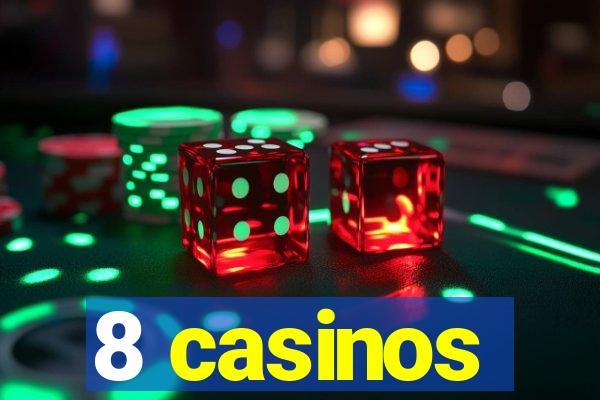 8 casinos