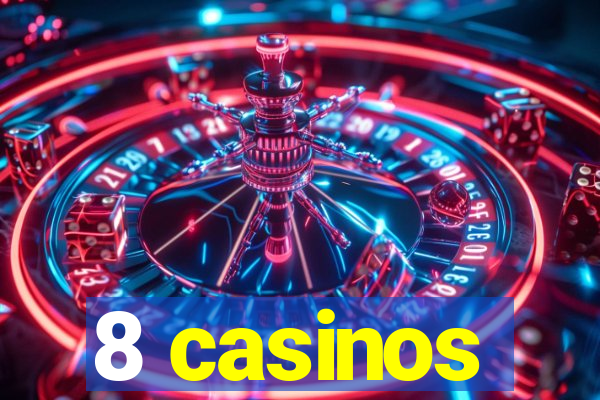 8 casinos