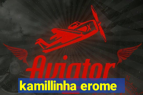 kamillinha erome