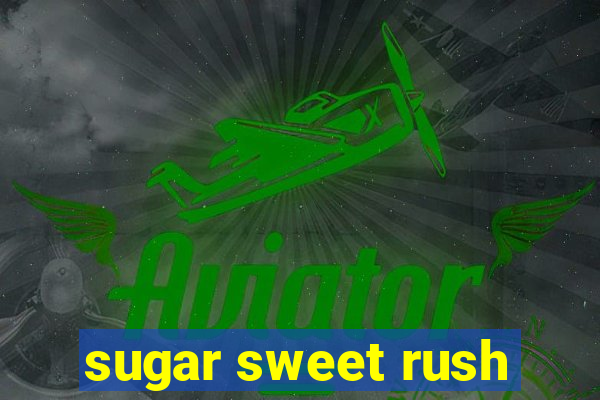 sugar sweet rush