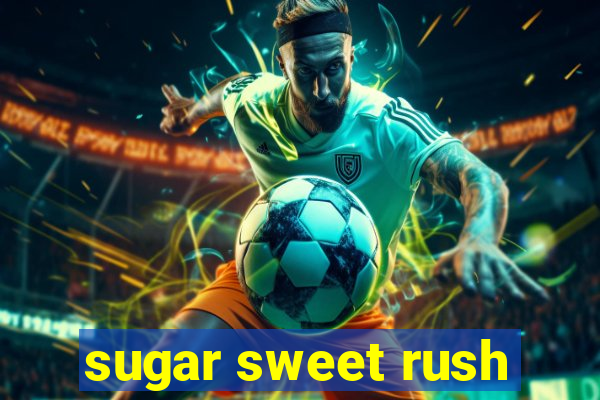 sugar sweet rush