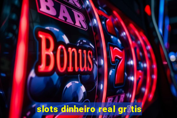 slots dinheiro real gr谩tis