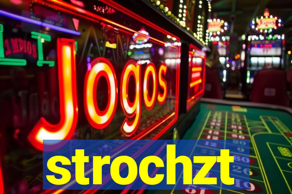 strochzt