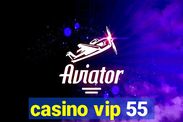 casino vip 55