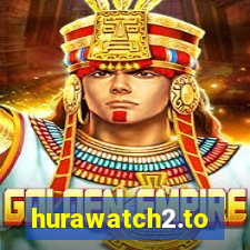 hurawatch2.to