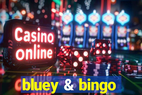 bluey & bingo