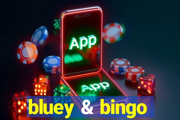 bluey & bingo