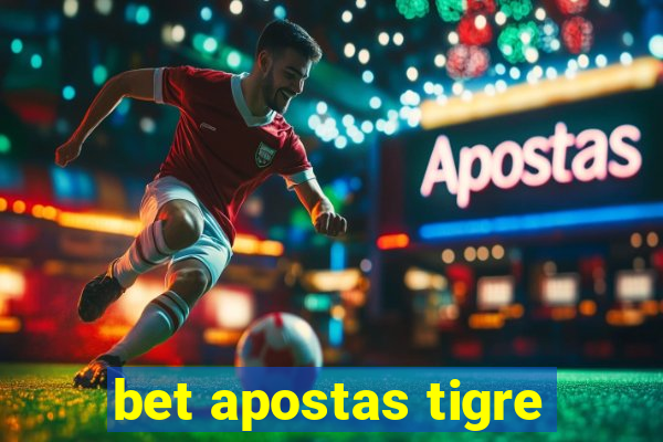 bet apostas tigre