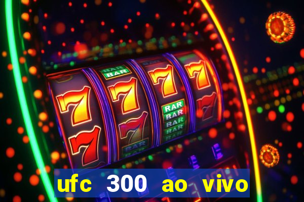 ufc 300 ao vivo online grátis