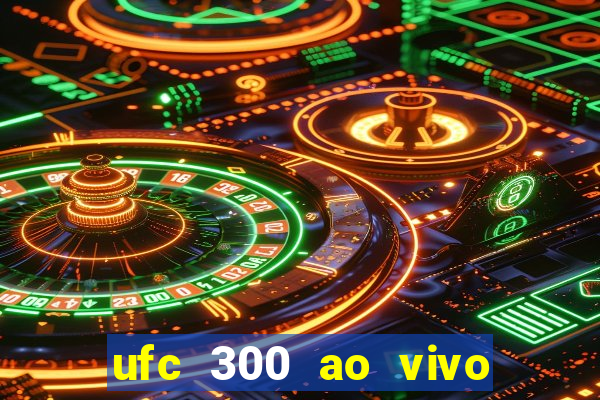 ufc 300 ao vivo online grátis