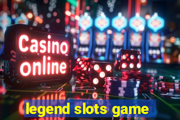 legend slots game