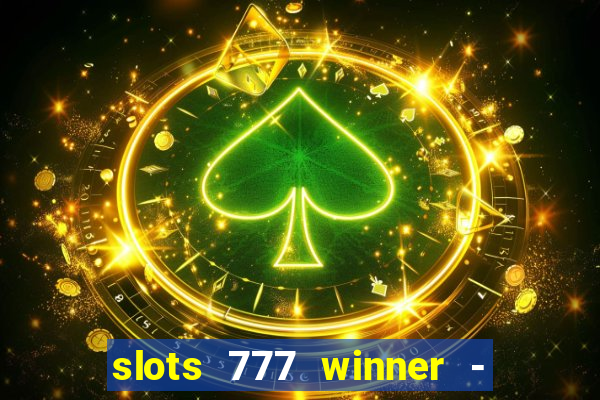 slots 777 winner - casino game