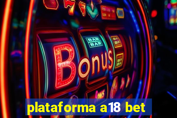 plataforma a18 bet