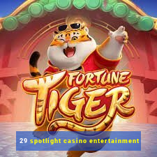 29 spotlight casino entertainment