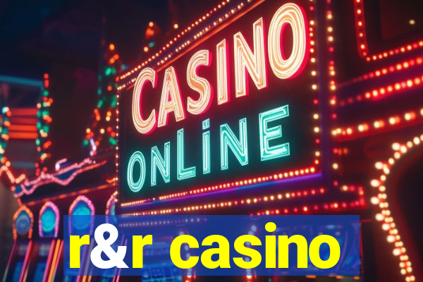 r&r casino