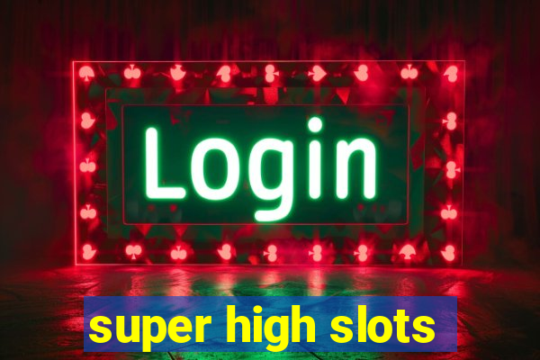 super high slots