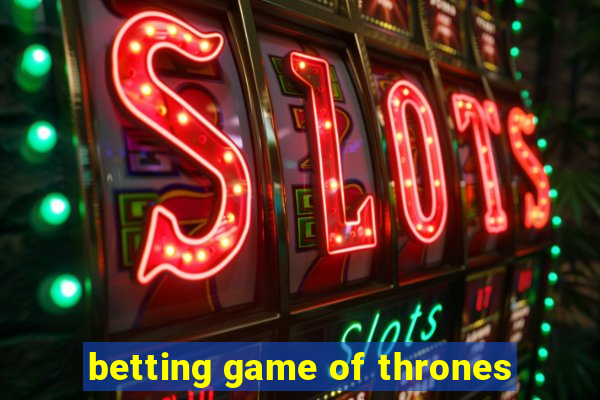 betting game of thrones