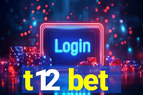 t12 bet