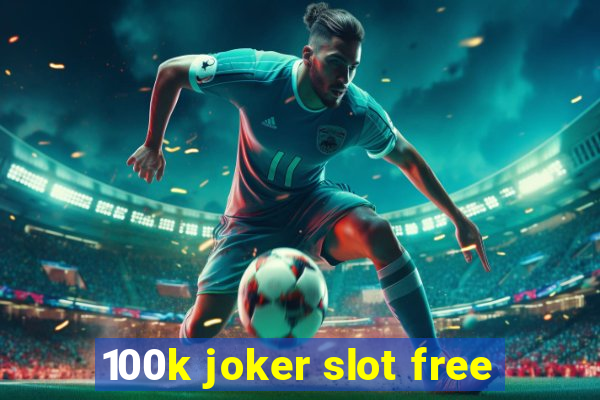 100k joker slot free