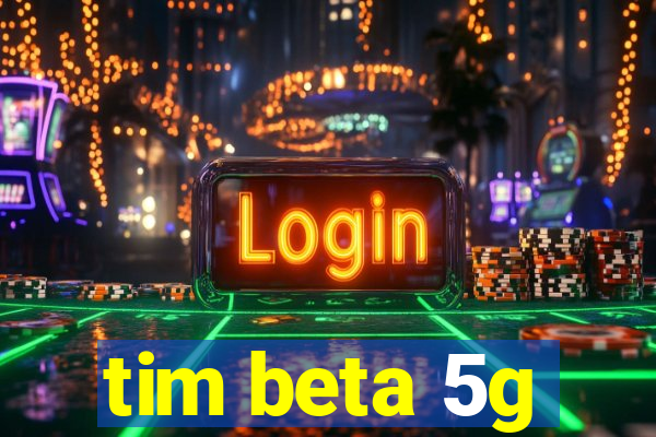 tim beta 5g