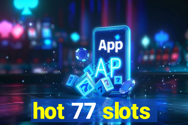 hot 77 slots