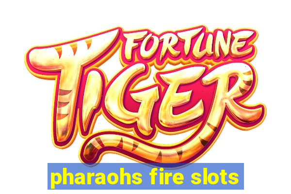 pharaohs fire slots