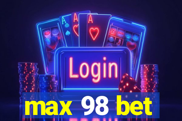 max 98 bet