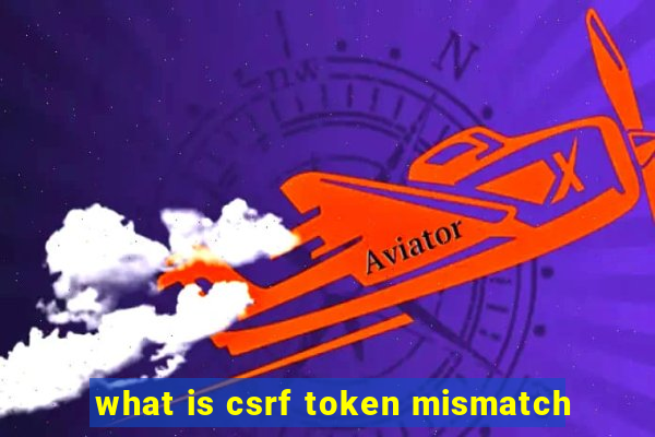 what is csrf token mismatch