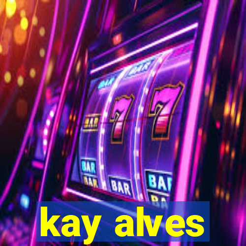 kay alves